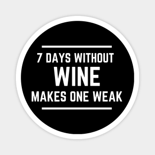 7 Days Without Wine Makes One Weak - Funny Magnet